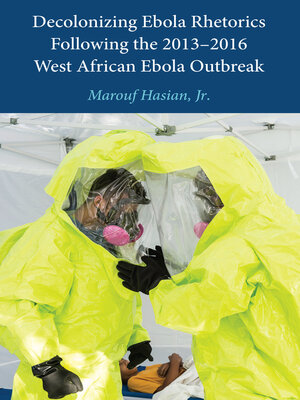 cover image of Decolonizing Ebola Rhetorics Following the 2013–2016 West African Ebola Outbreak